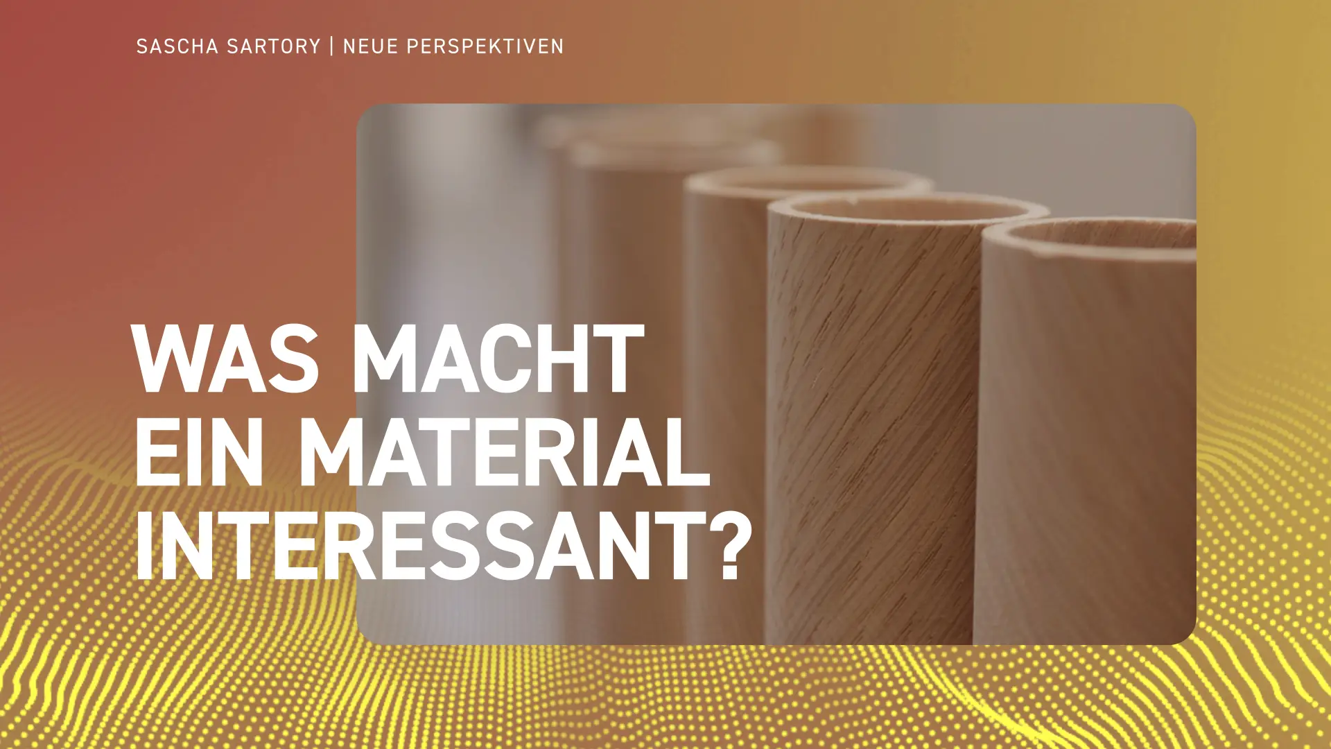 Was macht ein Material interessant?
